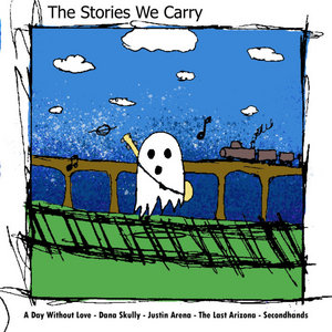 The Stories We CarryThe Last Arizona, Dana Skully, Justin Arena, A Day Without Love, Second Hands cover