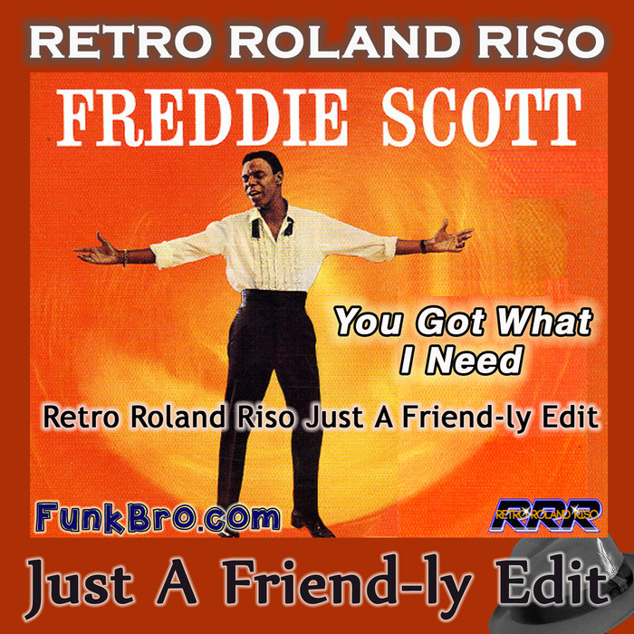 Freddie Scott You Got What I Need (Retro Roland Riso Just A Friendly
