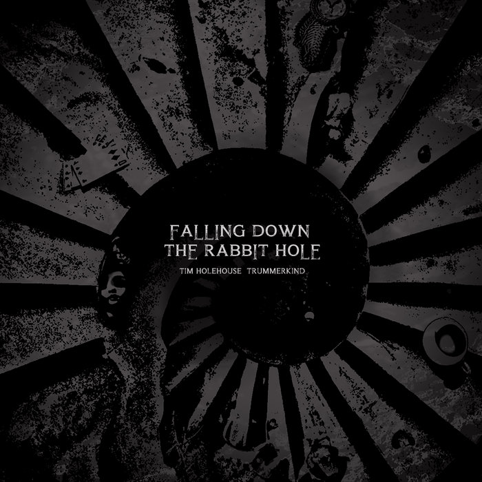 Falling Down the Rabbit Hole | Trummerkind · Tim Holehouse