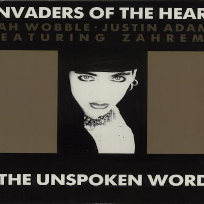 The UNSPOKEN WORD -JAH WOBBLE AND THE INVADERS OF THE HEART