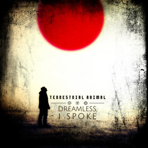 Terrestrial Animal — Dreamless, I Spoke