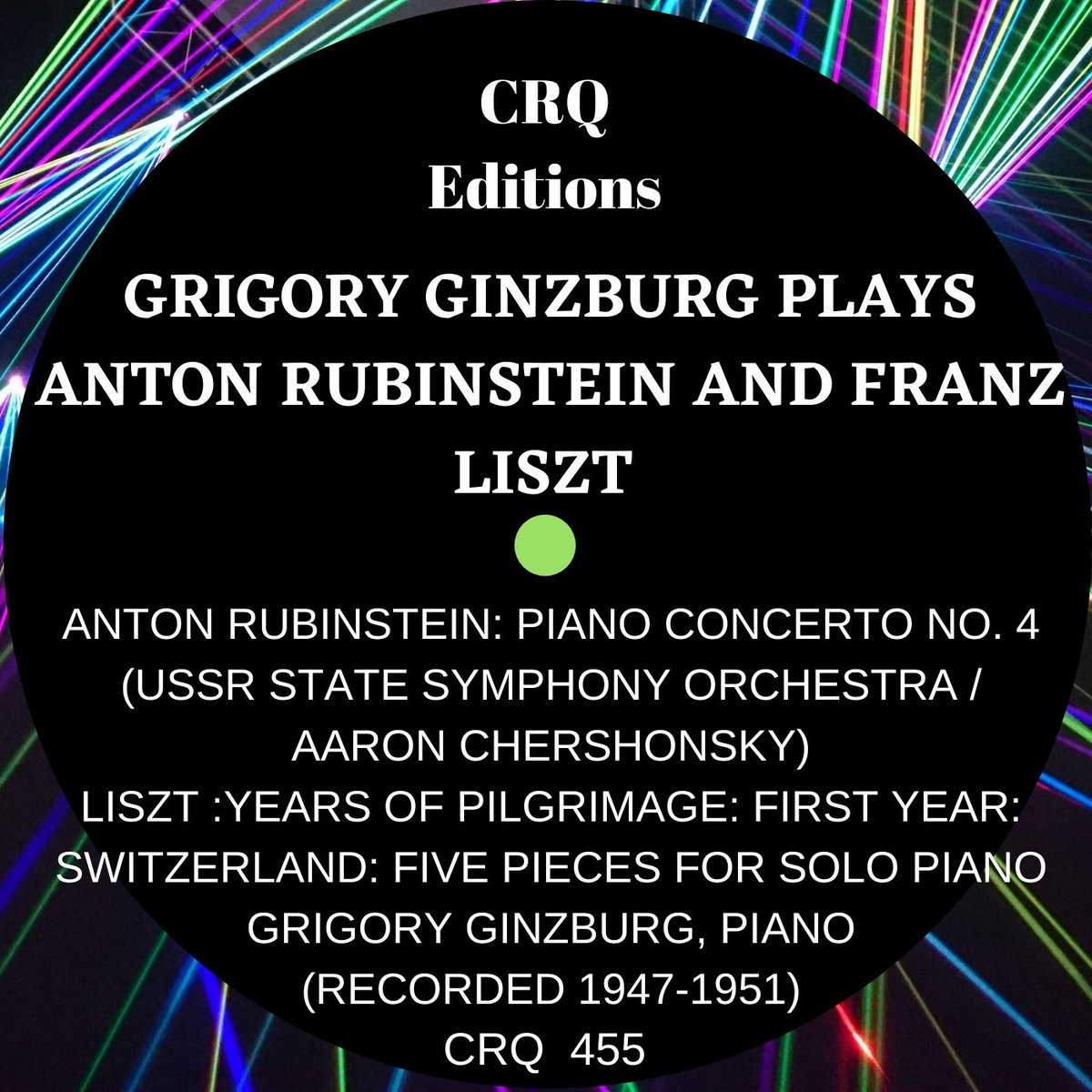 CRQ 455 GRIGORY GINZBURG PLAYS ANTON RUBINSTEIN AND FRANZ LISZT | Grigory  Ginzburg, piano | CRQ Editions