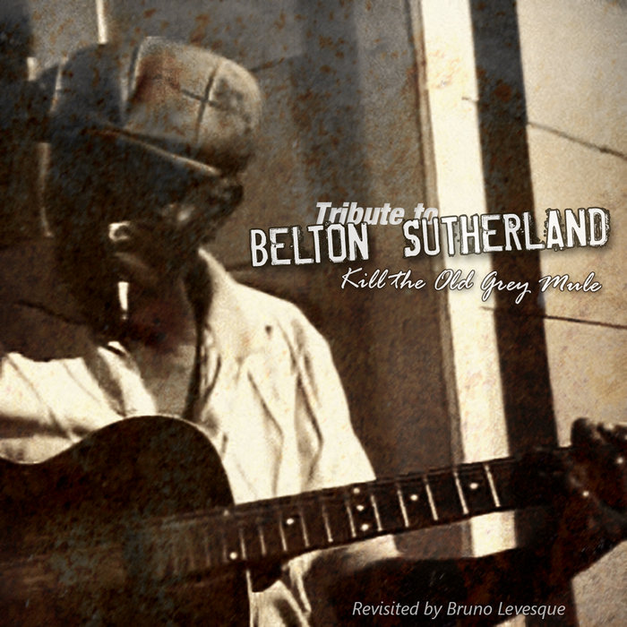 Kill the Old Grey Mule (Tribute to BELTON SUTHERLAND