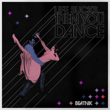 Life Sucks... Then You Dance