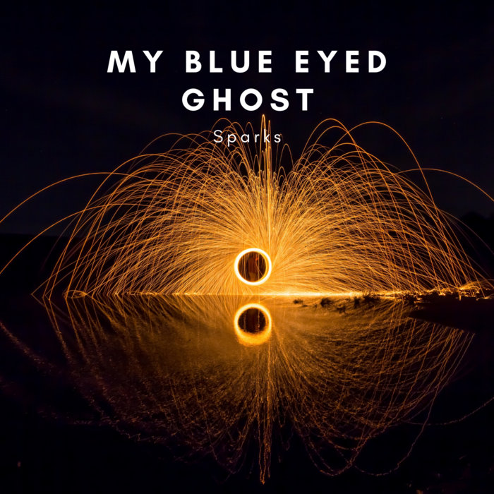 Sparks | My Blue Eyed Ghost