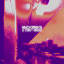 MUCKANIKS — U Can't Mess