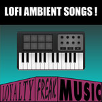 LOFI AMBIENT SONGS !