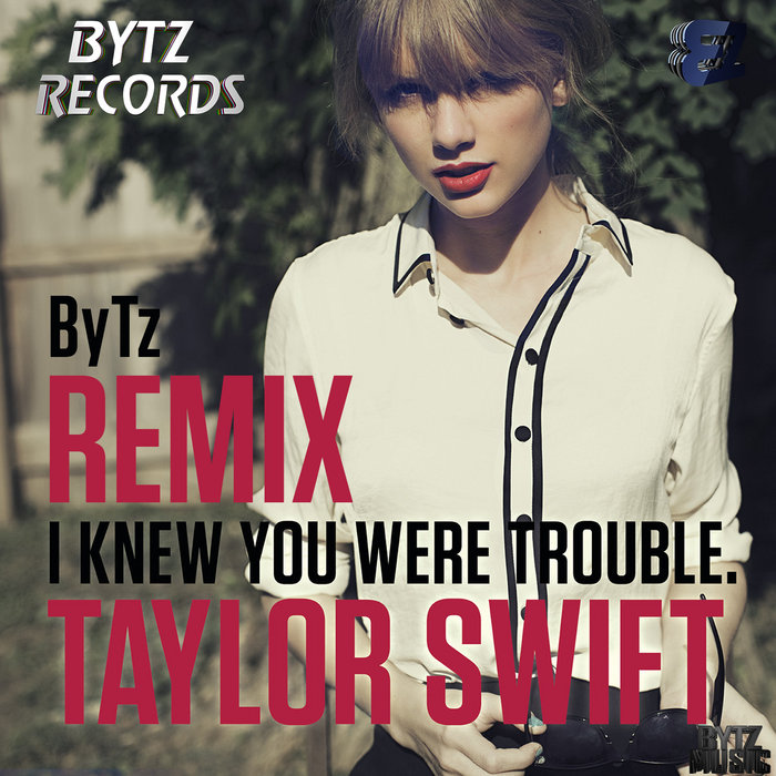 Taylor Swift - I Knew You Were Trouble (ByTz Remix) | ByTz | ByTz