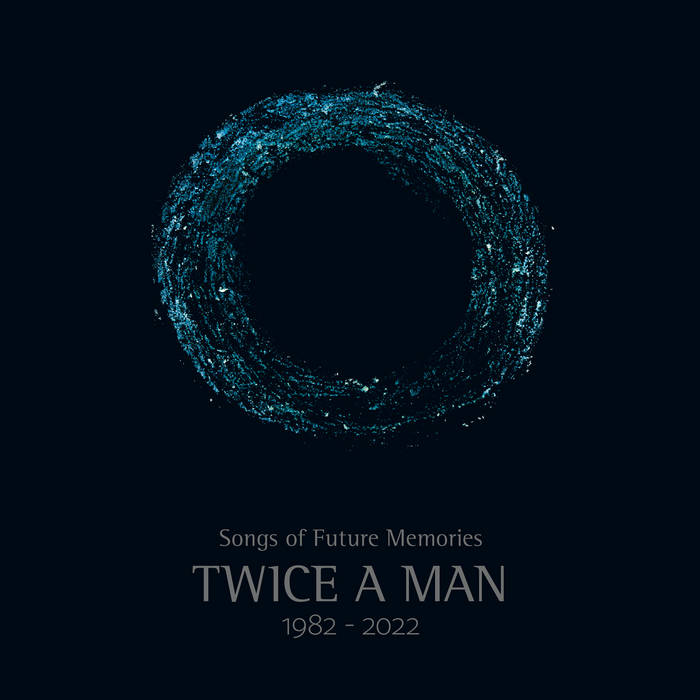Songs Of Future Memories (1982 -2022) | Twice a Man
