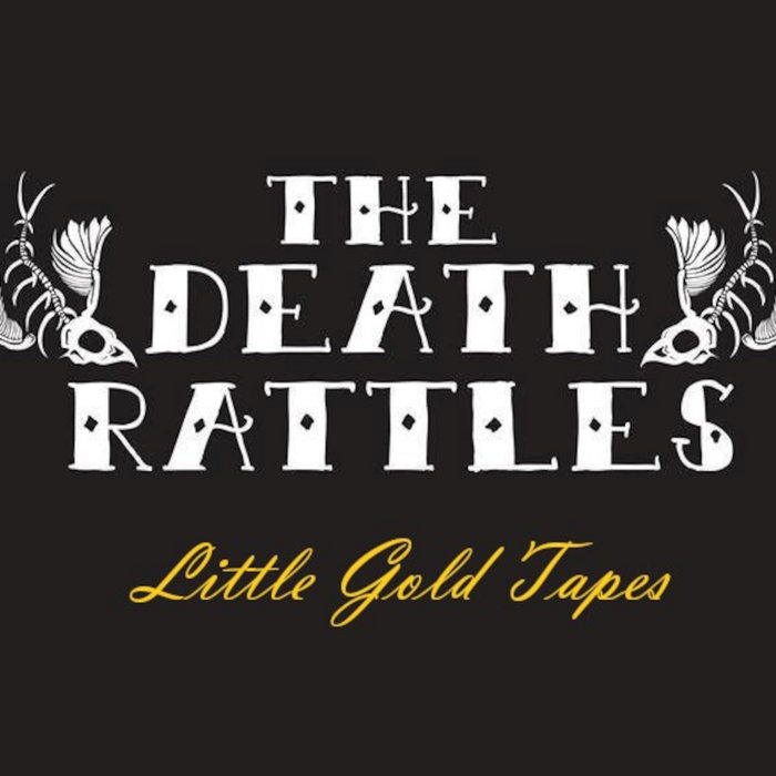 Little Gold Tapes The Death Rattles