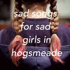 Sad Songs for Sad Girls in Hogsmeade Cover Art