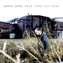 Søren Bebe Trio - "From Out Here" cover art