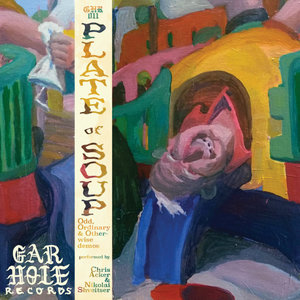 Chris Acker — Plate of Soup: Odd, Ordinary & Otherwise DemosChris Acker & Nikolai Shveitser