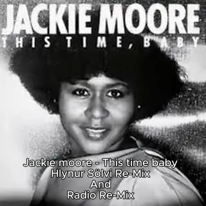 Jackie moore - This time baby ( Hlynur Sölvi Re-Mix ) | Hlynur solvi