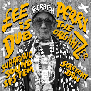 Lee "Scratch" Perry is the Dub OrganizerLee "Scratch" Perry & Subatomic Sound System cover