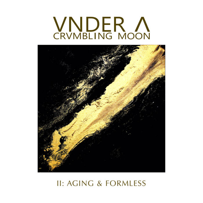 Vnder a crvmbling moon Ii aging & formless