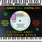 Vol 2 80'S DIGITAL DANCEHALL ERA - Patrick Andy -  Like Your Style