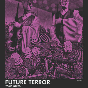 Future Terror — TOXIC GREED Promo