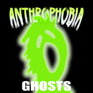 Anthrophobia — Ghosts