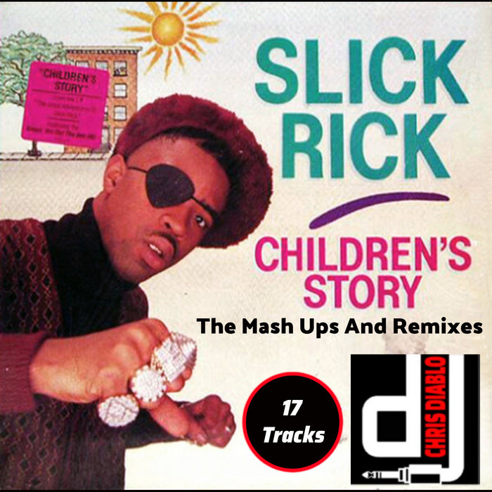 Slick Rick Children's Story The Mash Ups And Remixes Dj Chris Diablo