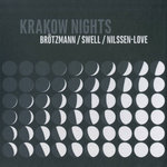 Krakow Nights: Peter Brötzmann/Steve Swell/Paal Nilssen-Love