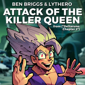 Attack of the Killer Queen (from "Deltarune: Chapter 2")Ben Briggs, Lythero cover