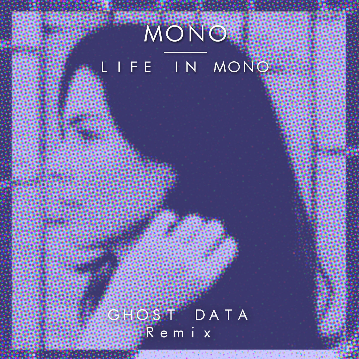 Mono - Life In Mono [GHOST DATA Remix](feat. Cole Aiko) | GHOST DATA