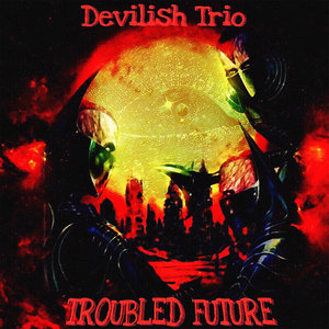 Devilish Trio — Troubled Future