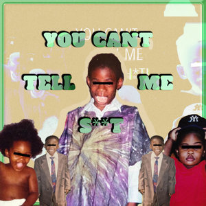 You Can't Tell Me Shit feat. Big Baby Scumbag cover