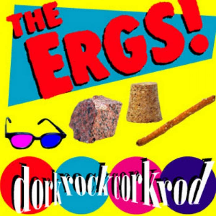 dorkrockcorkrod | The Ergs