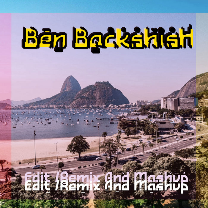 Edit Remix & Mashup | Ben Backshish