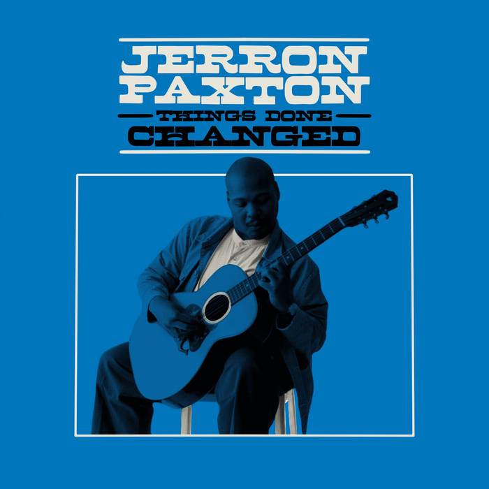 Things Done Changed, by Jerron Paxton