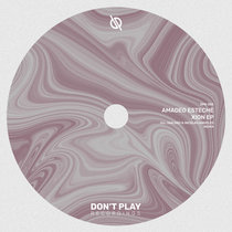 Don't Play Recordings — Amadeo Esteche - Xion EP [DPR005]