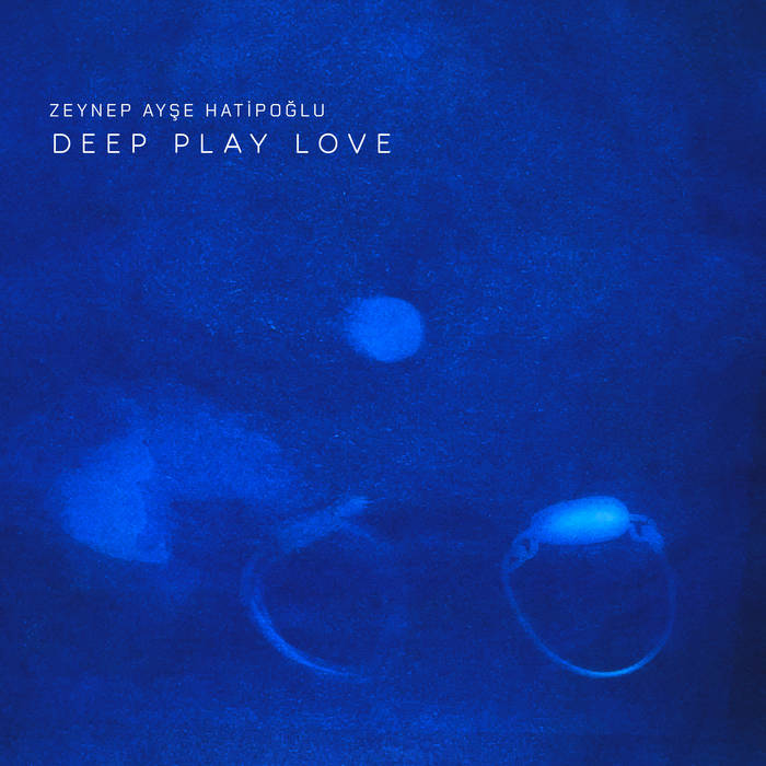 Deep Love/Play
von Zeynep Ayse Hatipoglu