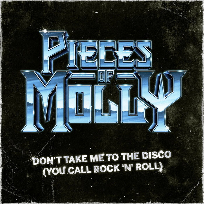 Don't Take Me To The Disco (You Call Rock N Roll) | Pieces Of Molly