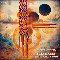 Evil Oil Man & Tom Baker — Evil Oil Man & Tom Baker - Extraction