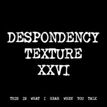 DESPONDENCY TEXTURE XXVI [TF00800] cover art