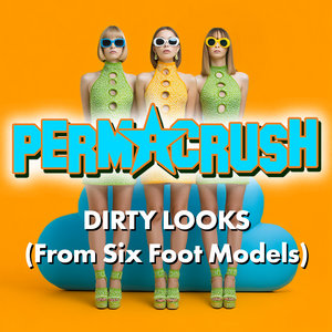 Dirty Looks (From Six Foot Models)PERMACRUSH cover