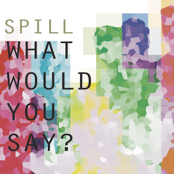 What Would You Say? by ThE SPiLL
