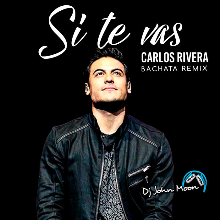 SI TE VAS (Bachata Remix) | Carlos Rivera | DJ John Moon
