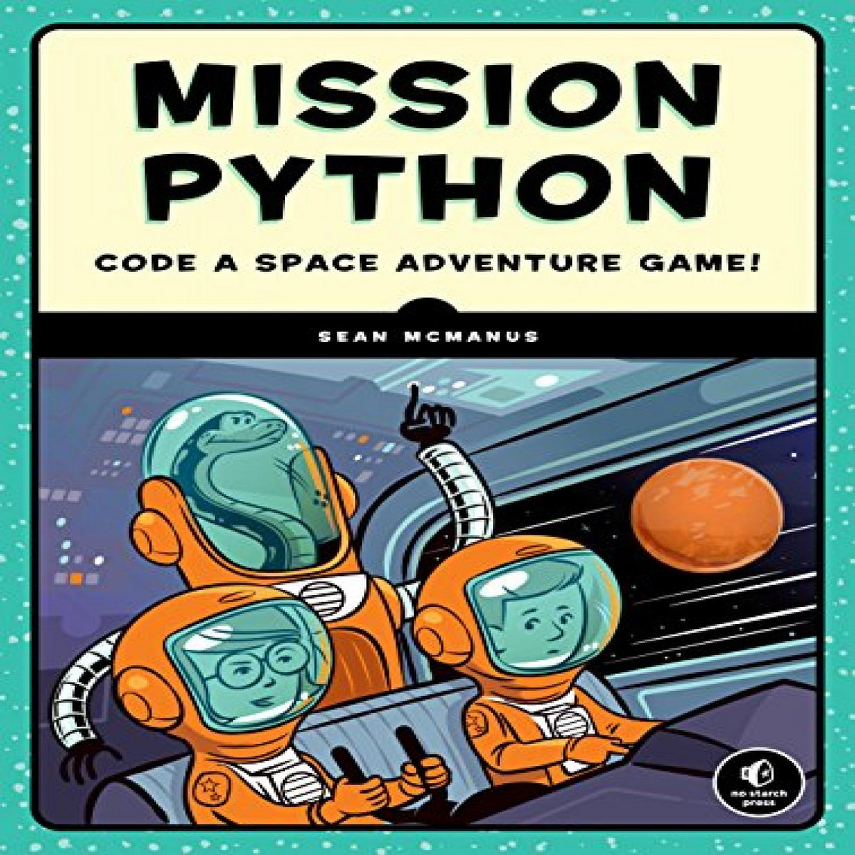 ACCESS [PDF EBOOK EPUB KINDLE] Mission Python Code a Space Adventure