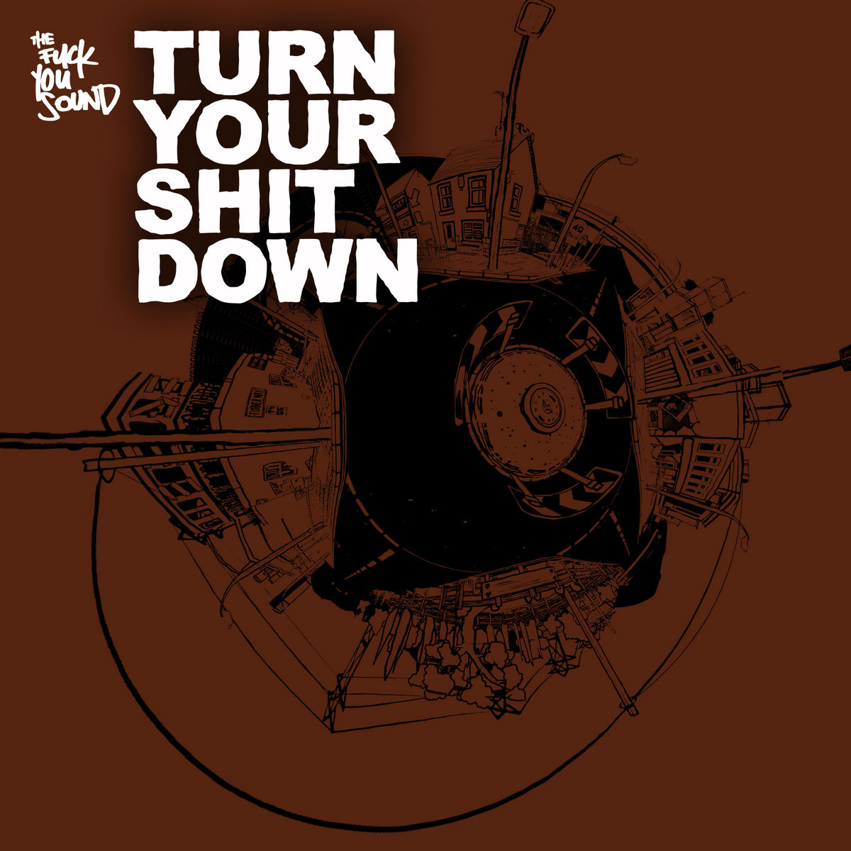 Turn Your Shit Down E.P | The Fuck You Sound