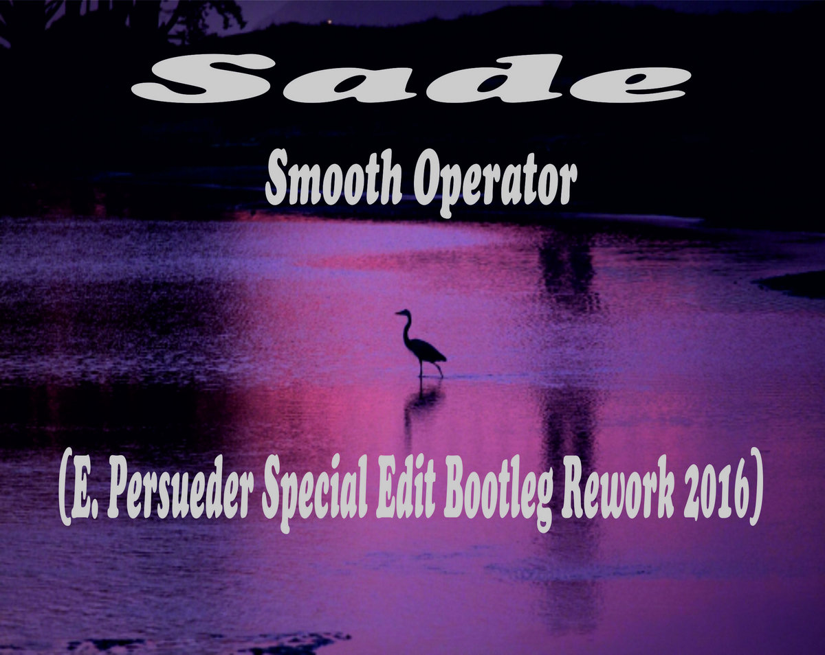 Sade - Smooth Operator (E. Persueder Special Edit Bootleg Rework 2016) | Dj  Enzo Persueder