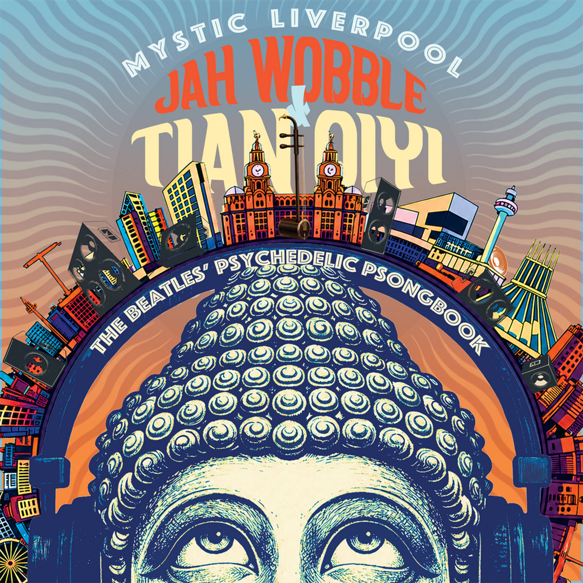 Mystic Liverpool: The Beatles Psychedelic Psongbook by Jah Wobble & Tian Qiyi