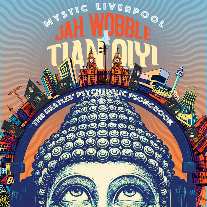 Mystic Liverpool: The Beatles Psychedelic Psongbook | Jah Wobble