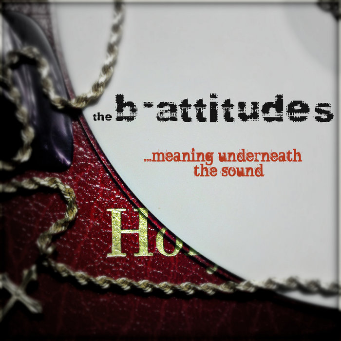 ...Meaning Underneath The Sound the battitudes