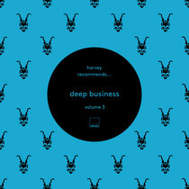 Selador — Harvey Recommends​.​.​.​. Deep Business Vol 3 feat. Danny Howells, Four Candles, Charles Webster, Joeski, Johannes Brecht