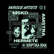 MSKD, GEERSON, Grace Dahl, Amstra, HERMETE, DCMBR — KRIPTIKA RECORDS 004A
