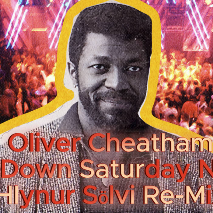 Oliver Cheatham - Get Down Saturday Night ( Hlynur Sölvi Re-Mix