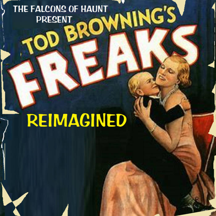 Tod Browning's FREAKS reimagined | The Falcons of Haunt